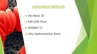  Ves-Matic 20
 ESR STAT-PLUS
 SEDIMAT 15
 Zeta Sedimentation Ratio
Automated Methods
 