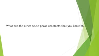 What are the other acute phase reactants that you know of?
 