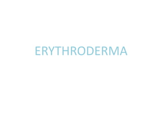 ERYTHRODERMA
 