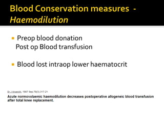    Preop blood donation
    Post op Blood transfusion

   Blood lost intraop lower haematocrit
 