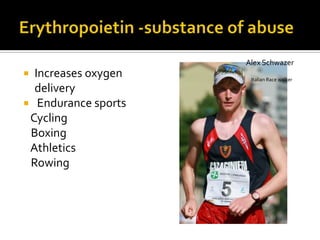 Alex Schwazer
 Increases oxygen    Italian Race walker
  delivery
 Endurance sports
 Cycling
 Boxing
 Athletics
 Rowing
 