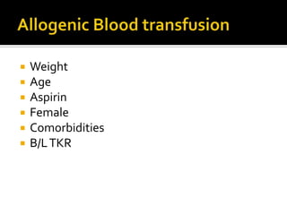    Weight
   Age
   Aspirin
   Female
   Comorbidities
   B/L TKR
 