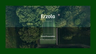Erzola
W W W . E R Z O L A . C O M
GreenPresentation
 