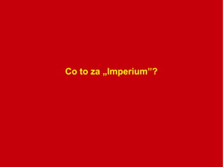 Co to za „Imperium”?
 