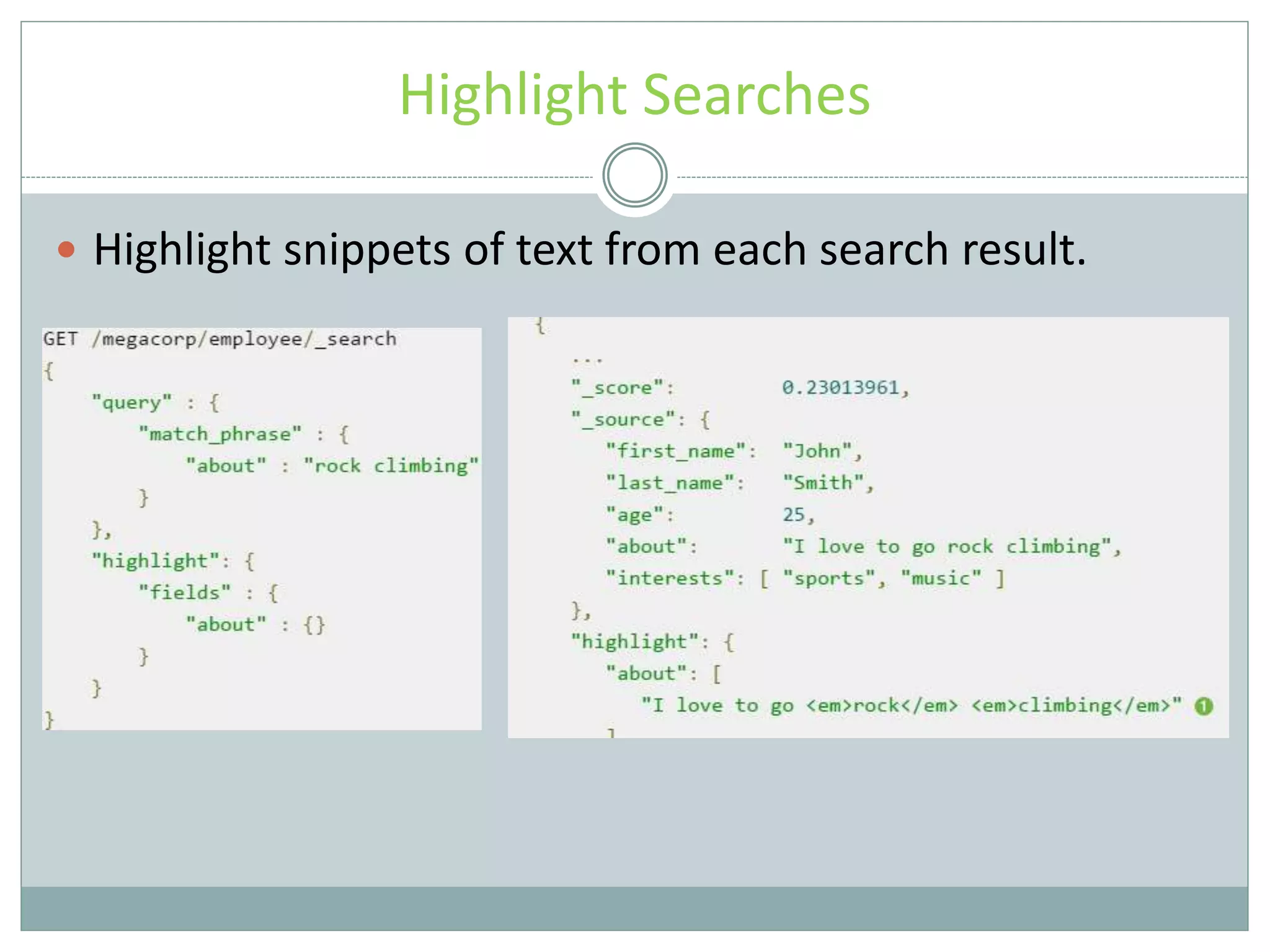 Highlight Searches  Highlight snippets of text from each search result. 