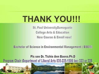 THANK YOU!!!
Enroll now BS.
Enviromental
Management
St. Paul University
Dumaguete
 