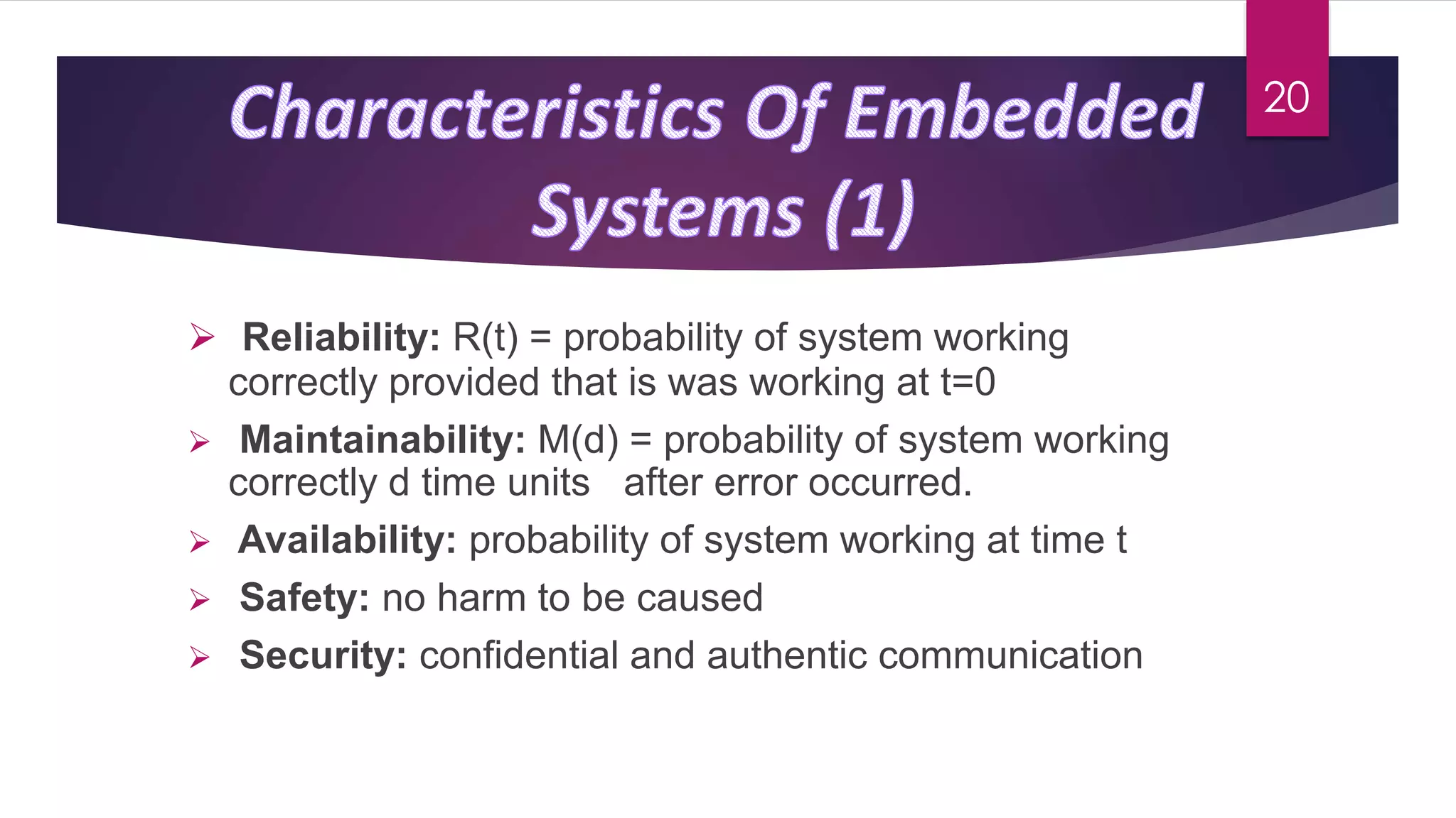  Reliability: R(t) = probability of system working
correctly provided that is was working at t=0
 Maintainability: M(d) = probability of system working
correctly d time units after error occurred.
 Availability: probability of system working at time t
 Safety: no harm to be caused
 Security: confidential and authentic communication
20
 