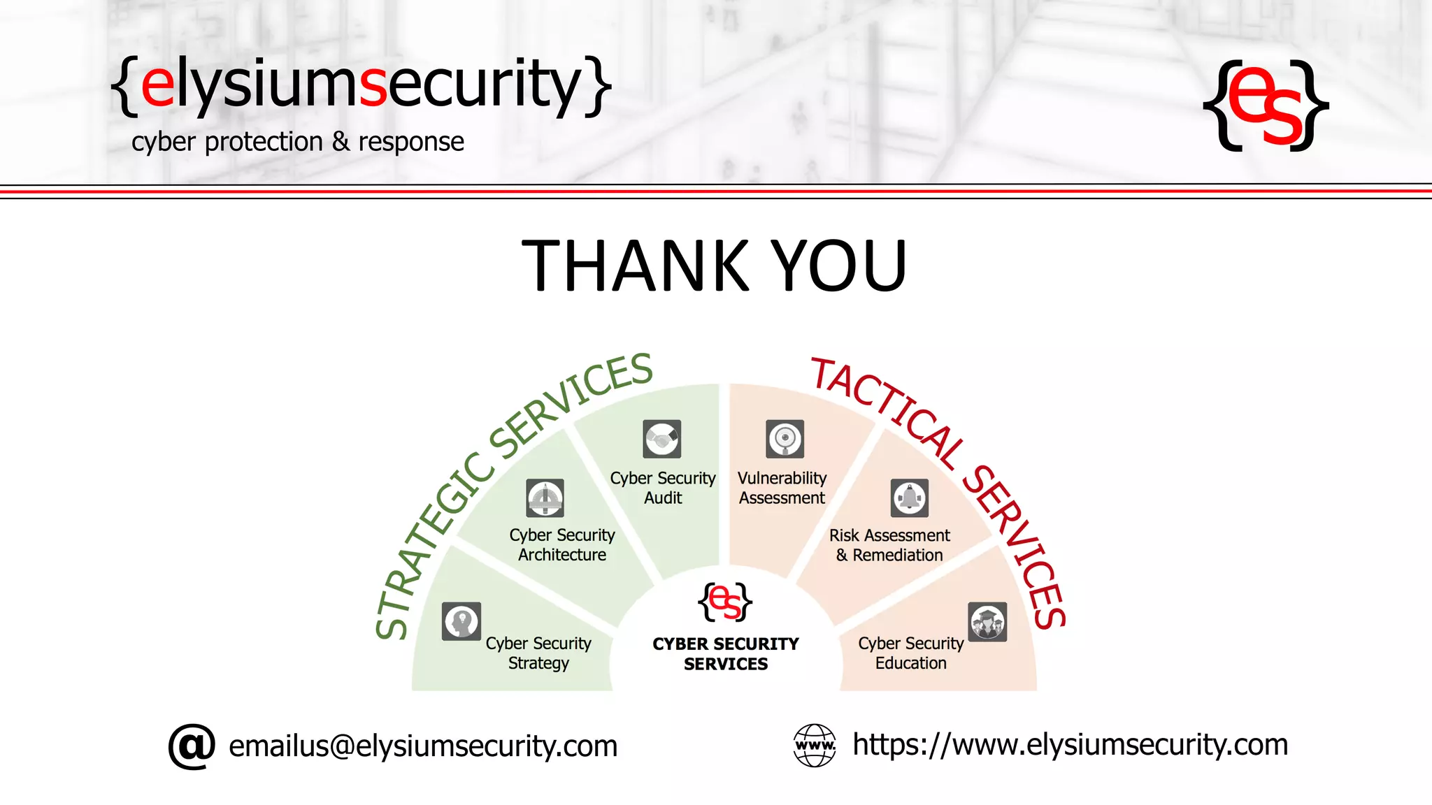 {elysiumsecurity}
cyber protection & response
emailus@elysiumsecurity.com
THANK	YOU
https://www.elysiumsecurity.com
 