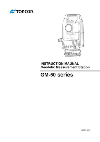 INSTRUCTION MAUNAL
Geodetic Measurement Station
1025821-03-A
GM-50
 