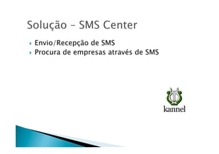   Envio/Recepção de SMS
  Procura de empresas através de SMS
 