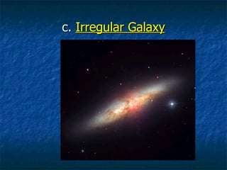 c.  Irregular Galaxy 