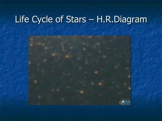 Life Cycle of Stars – H.R.Diagram 