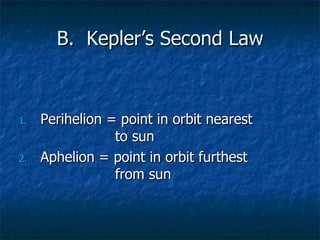 B.  Kepler’s Second Law Perihelion = point in orbit nearest  to sun Aphelion = point in orbit furthest  from sun 