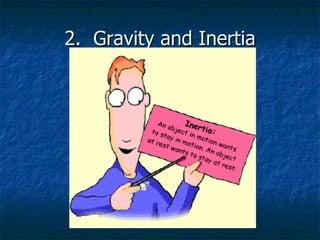 2.  Gravity and Inertia 