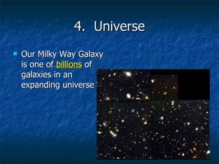 4.  Universe Our Milky Way Galaxy is one of  billions  of galaxies in an expanding universe 