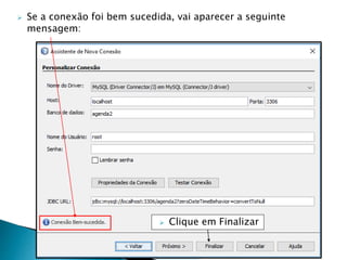  Se a conexão foi bem sucedida, vai aparecer a seguinte
mensagem:
 Clique em Finalizar
 