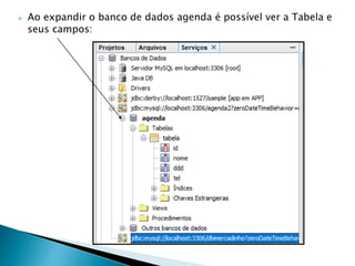  Ao expandir o banco de dados agenda é possível ver a Tabela e
seus campos:
 