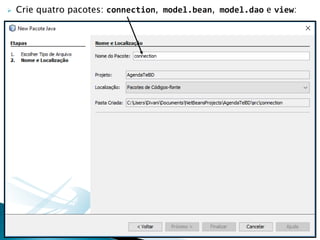  Crie quatro pacotes: connection, model.bean, model.dao e view:
 