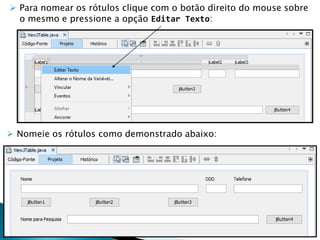  Para nomear os rótulos clique com o botão direito do mouse sobre
o mesmo e pressione a opção Editar Texto:
 Nomeie os rótulos como demonstrado abaixo:
 