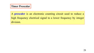 Timer Prescalar
28
A prescaler is an electronic counting circuit used to reduce a
high frequency electrical signal to a lower frequency by integer
division.
 