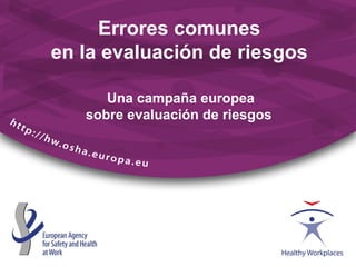 Una campaña europea
sobre evaluación de riesgos
Errores comunes
en la evaluación de riesgos
 