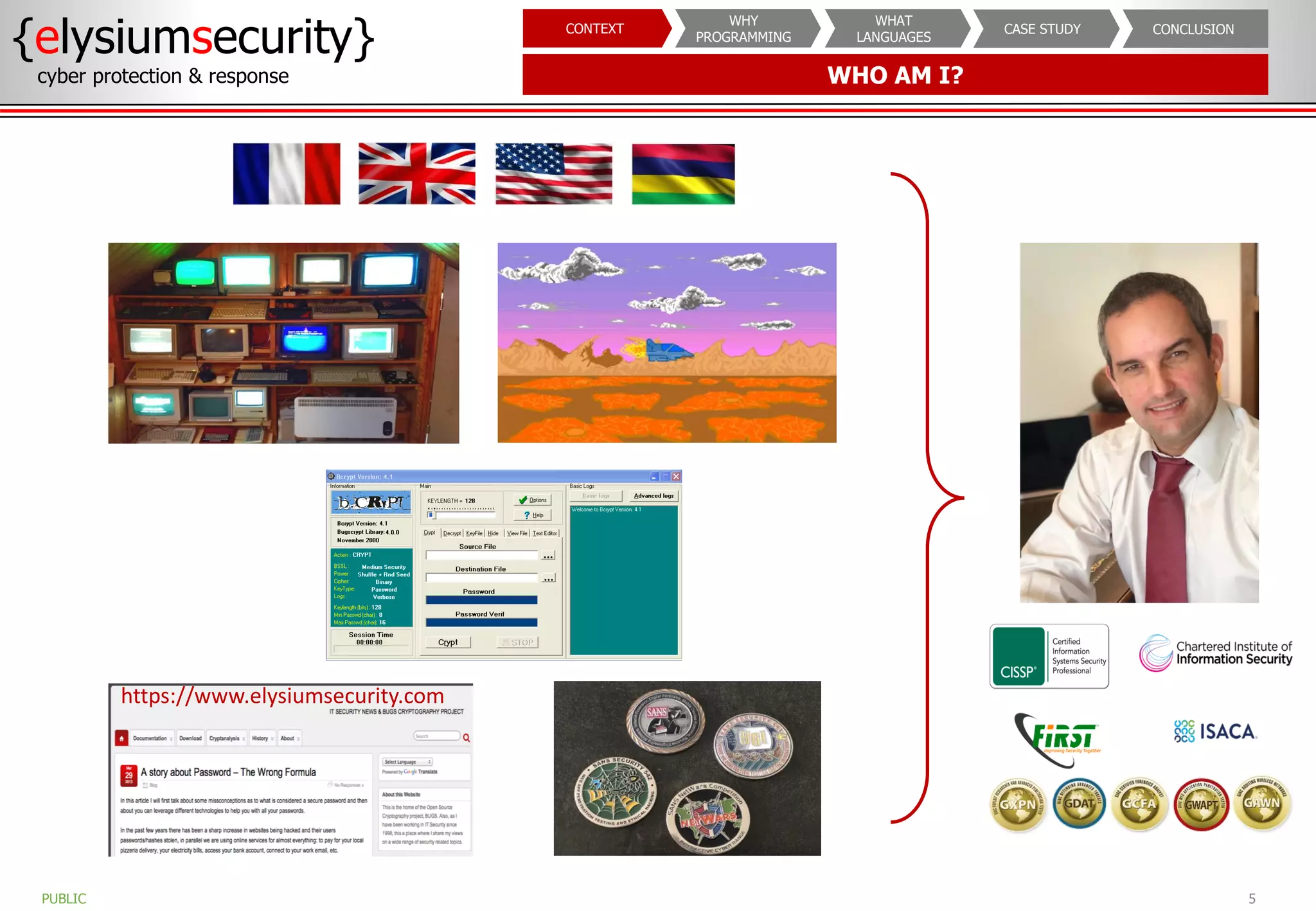 WHO AM I?
5
{elysiumsecurity}
cyber protection & response
PUBLIC
CONCLUSION
CASE STUDY
WHAT
LANGUAGES
WHY
PROGRAMMING
CONTEXT
https://www.elysiumsecurity.com
 
