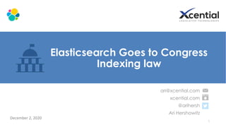 Elasticsearch Goes to Congress
Indexing law
1
ari@xcential.com
xcential.com
@arihersh
Ari Hershowitz
 