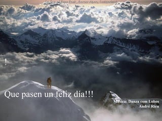 !
Que pasen un feliz día!!!
Música: Danza com Lobos
André Rieu

 