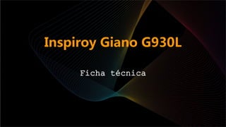 Inspiroy Giano G930L
Ficha técnica
 