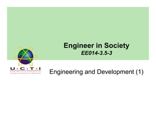 Engineer in Society
EE014 3 5 3EE014-3.5-3
Engineering and Development (1)
 