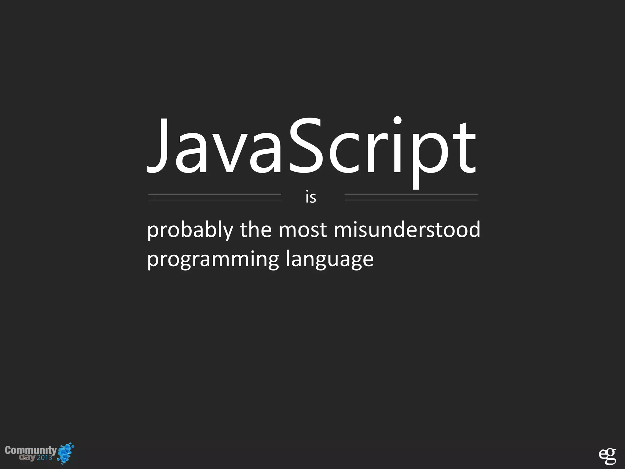 probably the most misunderstood
programming language
JavaScriptis
 