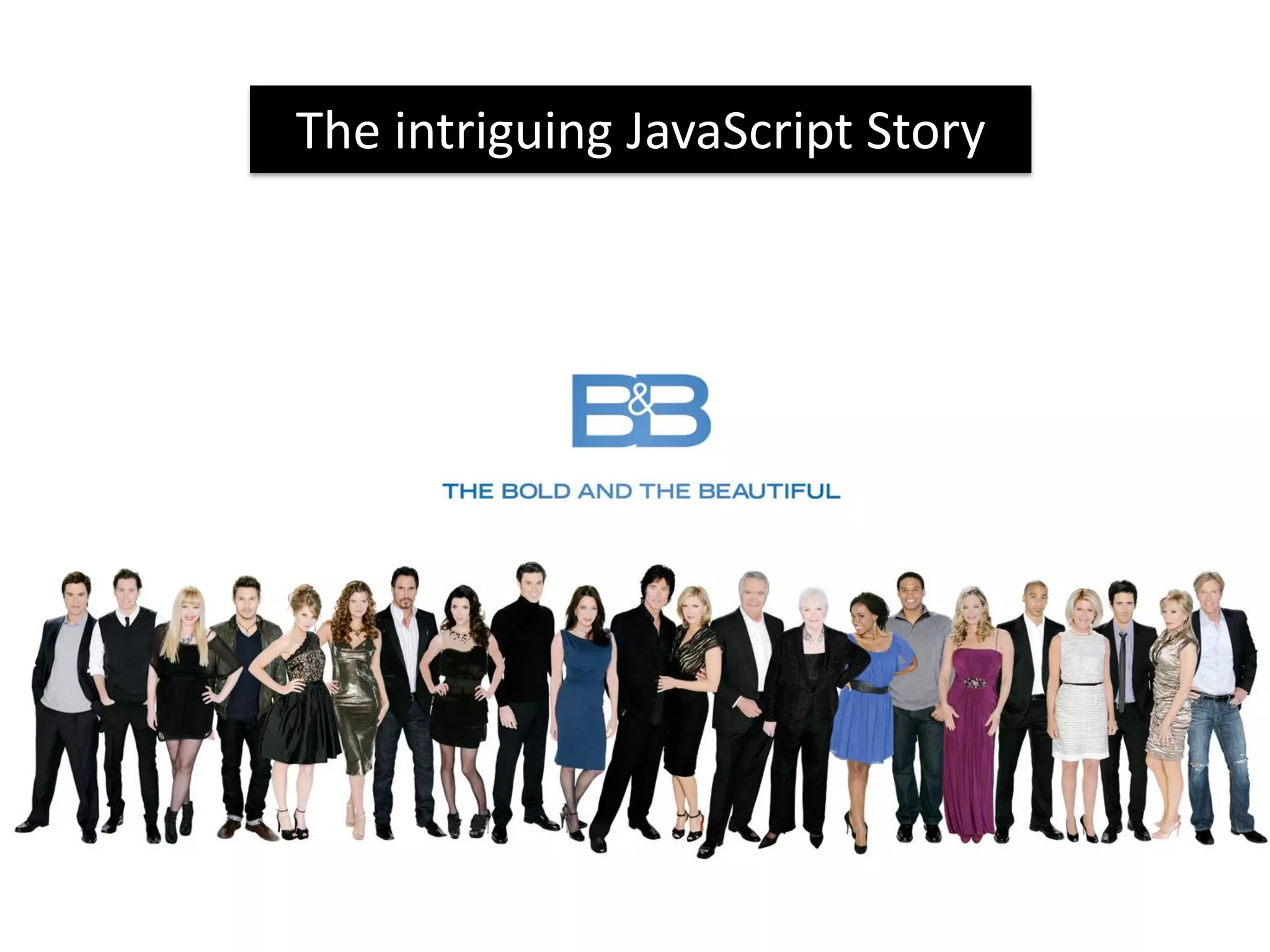 The intriguing JavaScript Story
 