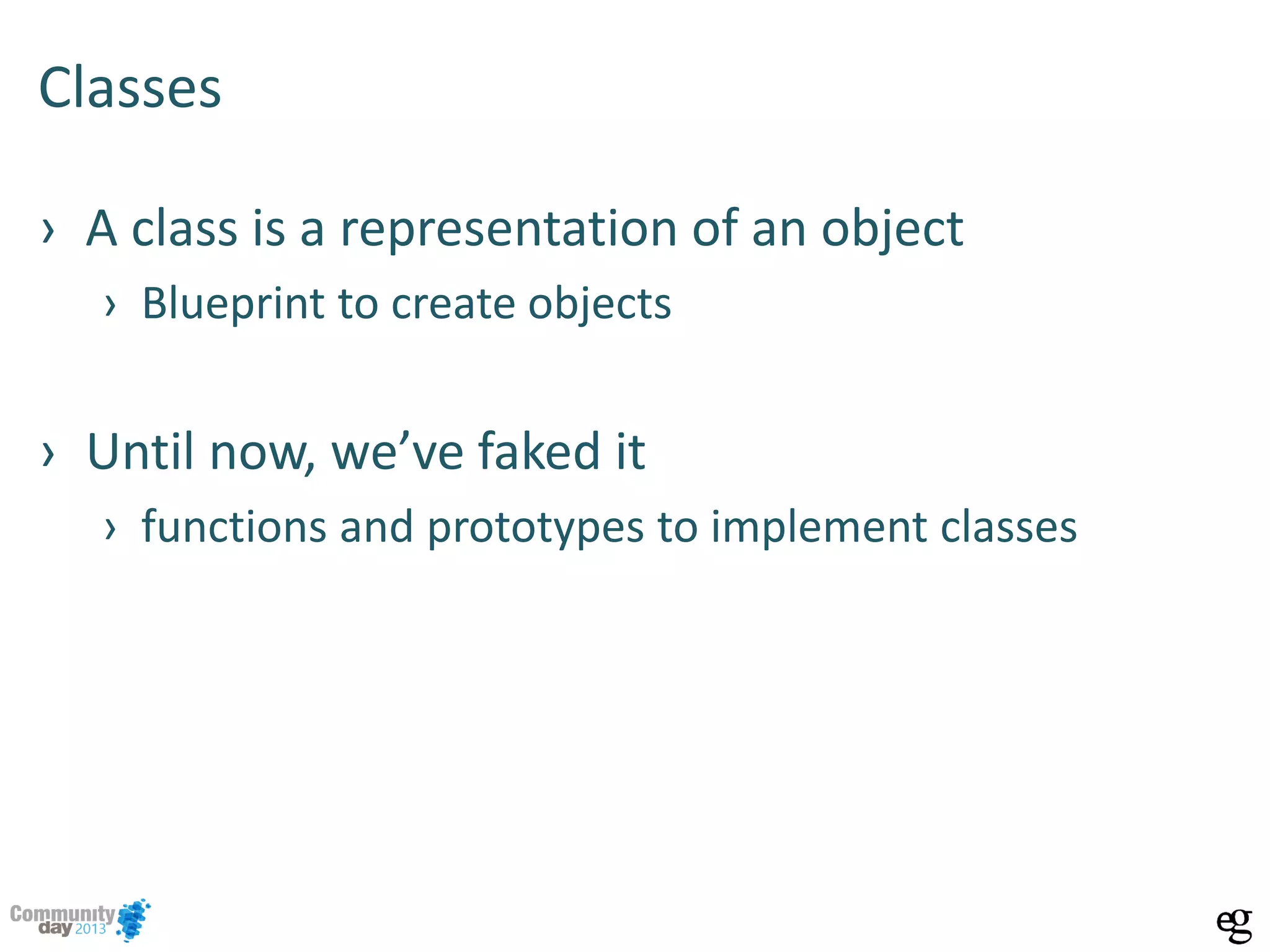 Classes
› A class is a representation of an object
› Blueprint to create objects
› Until now, we’ve faked it
› functions and prototypes to implement classes
 