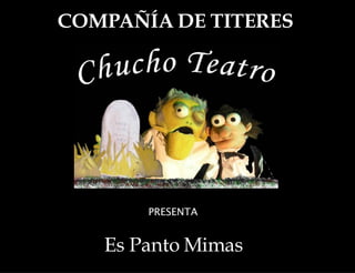 COMPAÑÍA DE TITERES PRESENTA Es Panto Mimas 
