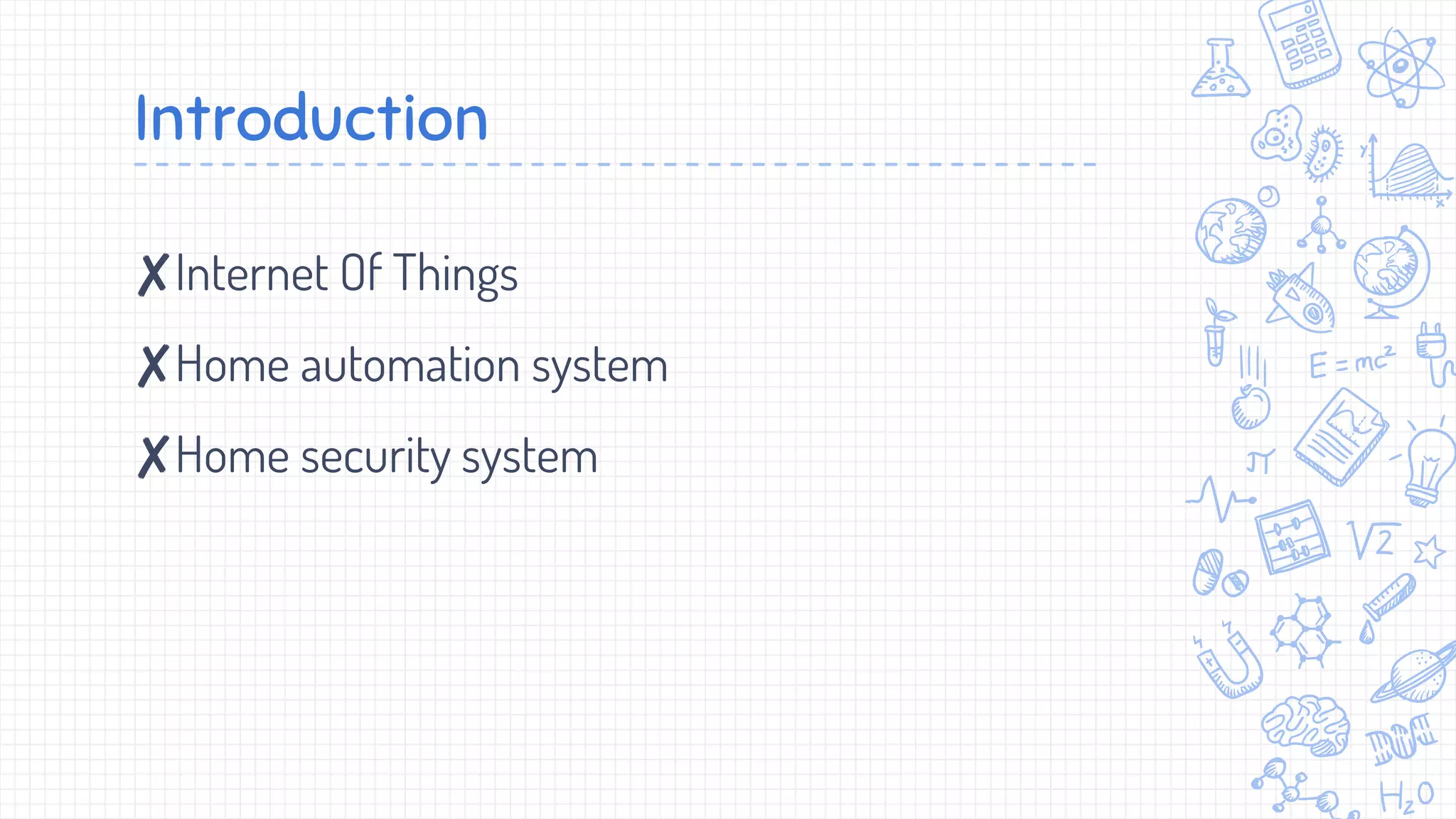 Introduction
✘Internet Of Things
✘Home automation system
✘Home security system
 