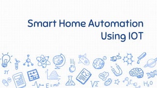 Smart Home Automation
Using IOT
 