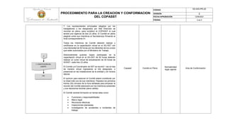 PROCEDIMIENTO PARA LA CREACION Y CONFORMACION
DEL COPASST
CÓDIGO ES-SIG-PR-20
VERSIÓN 2
FECHA APROBACIÓN 12/08/2021
PÁGINA 3 de 5
7. Los representantes principales elegidos por los
trabajadores y los designados por Alta Dirección se
reunirán en pleno, para constituir el COPASST el cual
tendrá una vigencia de dos (2) años. El Comité en pleno
elegirán entre sus miembros al Secretario(a) firmando el
Acta correspondiente 01.
Todos los miembros de Comité deberán realizar y
certificarse en la capacitación virtual en el SG-SST con
una intensidad de 50 horas por los oferentes de los cursos
que estén autorizados por el Ministerio de Trabajo.
Adicionalmente quienes hayan participado en la
capacitación virtual en el SG-SST de 50 horas deberán
realizar un curso virtual de actualización de 20 horas de
SGSST, cada tres (3) años.
El Comité y el Coordinador de SST se reunirá 1 vez al mes
de manera virtual ingresando al link designado, o
presencial en las instalaciones de la entidad y en horario
laboral.
El quórum para sesionar el Comité estará constituido por
la mitad más uno de sus miembros. Pasados los primeros
treinta (30) minutos de la hora señalada para empezar la
reunión del Comité sesionará con los miembros presentes
y sus decisiones tendrán plena validez.
El Comité recibirá formación en temas tales como:
 Funciones y responsabilidades
 Marco legal
 Reuniones efectivas
 Inspecciones planeadas
 Investigación de accidentes e incidentes de
trabajo.
Copasst Comité en Pleno
Normatividad
legal vigente
Acta de Conformación
2
7. CONTITUCIÓN DEL
COMITE
FIN
 