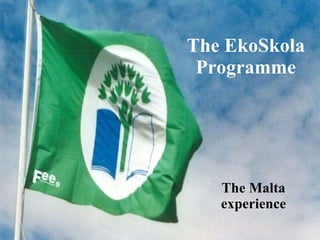 The EkoSkola Programme The Malta experience 