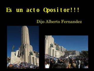 Es un acto Opositor!!! Dijo Alberto Fernandez 