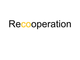 Recooperation
 