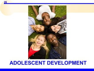 26
ADOLESCENT DEVELOPMENT
 