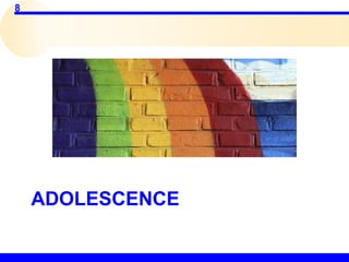 8
ADOLESCENCE
 