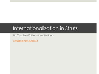 Internationalization in Struts
Ilio Catallo – info@iliocatallo.it
 