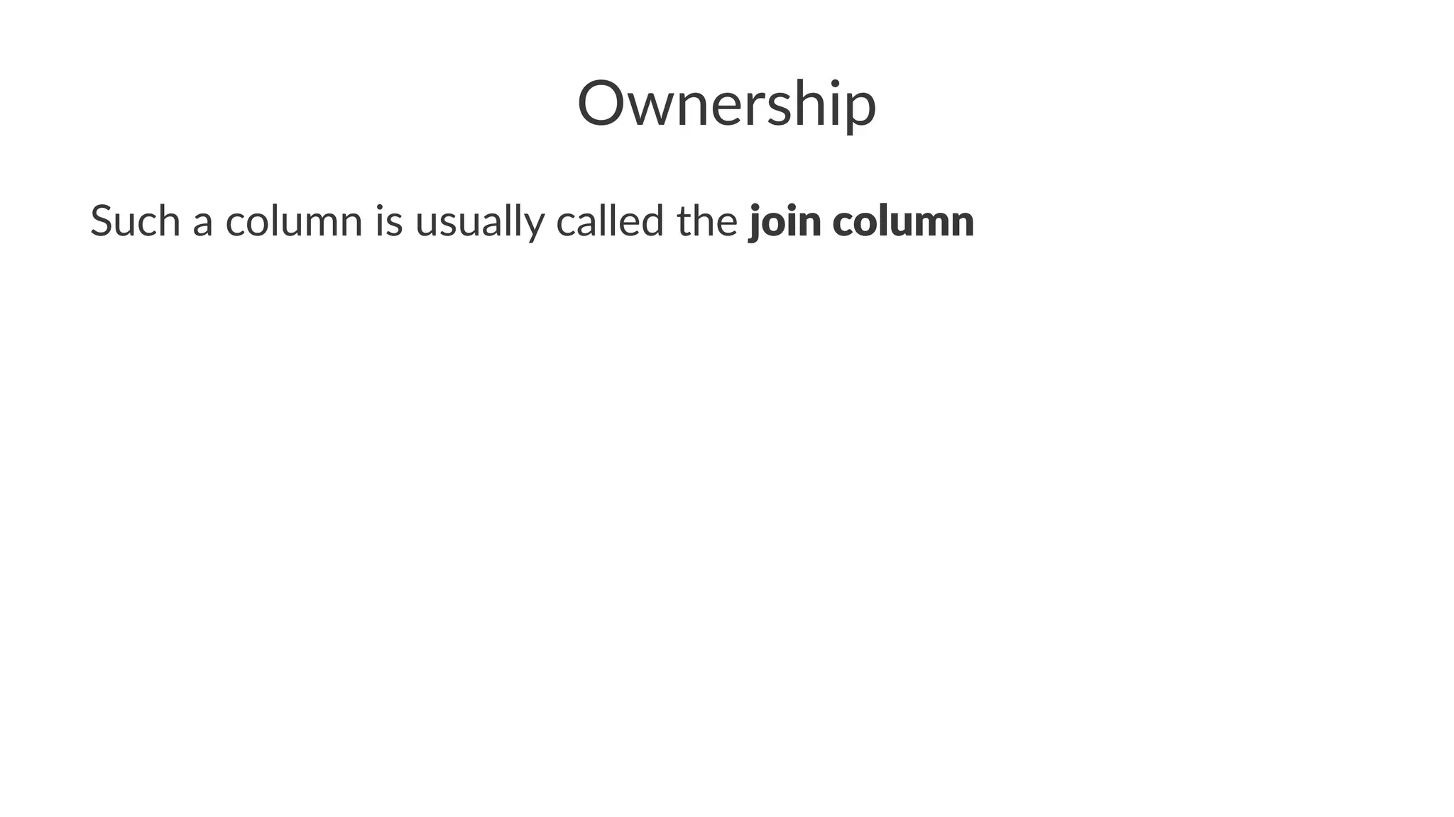 Ownership
Such a column is usually called the join column
 