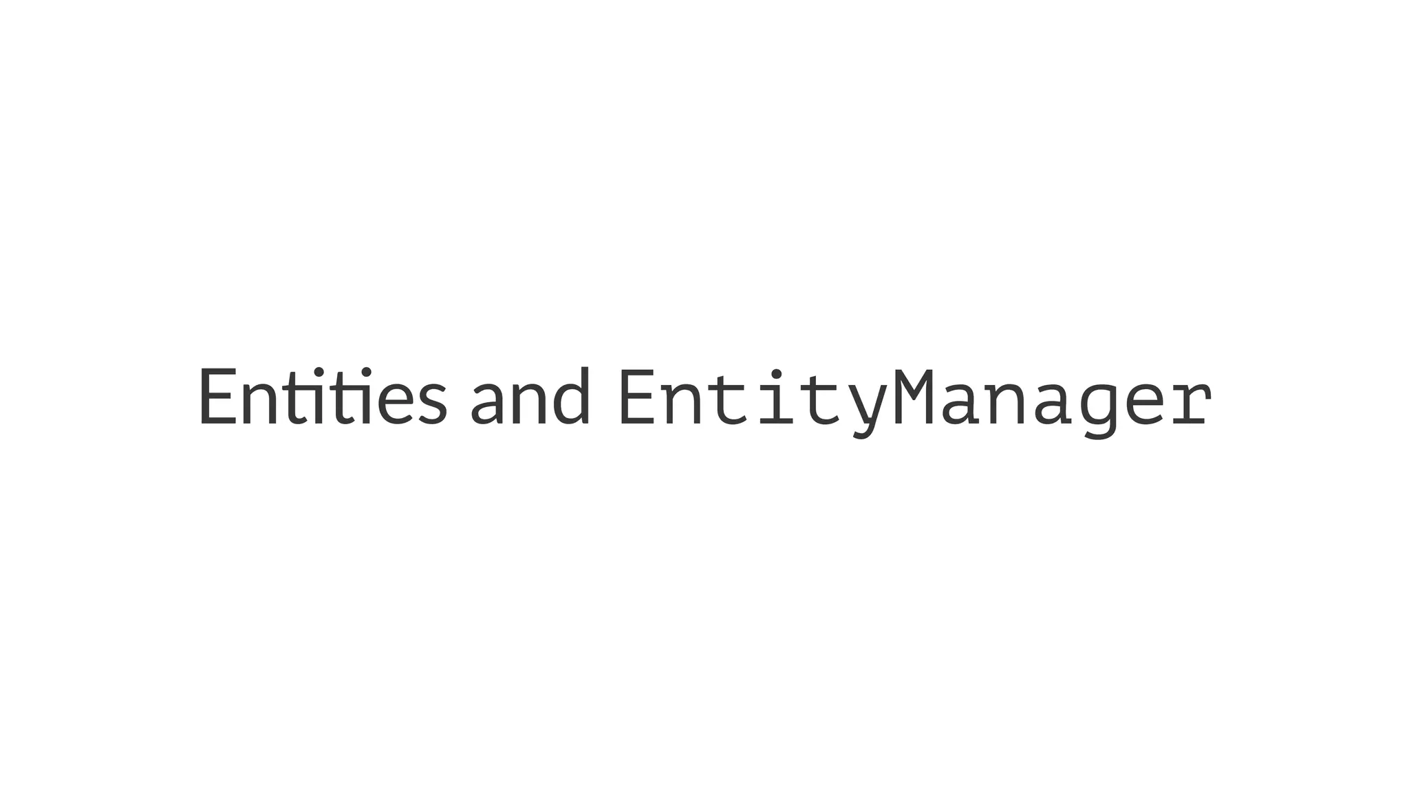 En##es and EntityManager
 