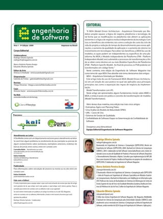 EDITORIAL
                                                                                                  “A MDA (Model Driven Architecture - Arquitetura Orientado por Mo-
                                                                                                delos) propõe separar a lógica de negócio, plataforma e tecnologia, de
                                                                                                tal forma que as modificações na plataforma não afetem as aplicações
                                                                                                existentes e a lógica de negócio evolua independente da tecnologia. Com
                                                                                                isso, os benefícios são evidentes, tais como a redução de custo do ciclo de
Ano 1 - 9ª Edição 2009 		                                              Impresso no Brasil       vida do projeto, a redução do tempo de desenvolvimento para novas apli-
                                                                                                cações, o aumento da qualidade da aplicação e o aumento do retorno no
Corpo Editorial                                                                                 investimento em tecnologias. Para obter tais benefícios, a MDA faz uso de
                                                                                                modelos, os quais podem ser independentes ou específicos de uma pla-
Colaboradores
                                                                                                taforma. Na MDA, o Modelo Independente de Plataforma (PIM - Platform
Rodrigo Oliveira Spínola
rodrigo@sqlmagazine.com.br                                                                      Independent Model) será submetido a processos de transformações a fim
                                                                                                de se obter como destino um ou mais Modelos Específicos de Plataforma
Marco Antônio Pereira Araújo                                                                    (PSM - Platform Specific Model). Ao final do processo, os PSM poderão ser
Eduardo Oliveira Spínola
                                                                                                transformados em código fonte.”
Editor de Arte                                                                                    Neste contexto, esta edição da Engenharia de Software Magazine traz
Vinicius O. Andrade - viniciusoandrade@gmail.com                                                como tema de capa MDA. Para abordar este tema, destacamos dois artigos:
Diagramação                                                                                       MDA – Arquitetura Orientada por Modelos
Gabriela de Freitas - gabrieladefreitas@gmail.com                                                 Este artigo trata do uso do framework MDA (Model Driven Architectu-
Revisão                                                                                         re) em um estudo de caso prático no qual são aplicados seus principais
Thiago Vincenzo - thiago.v.ciancio@devmedia.com.br                                              princípios, tais como a separação das regras de negócio da implemen-
                                                                                                tação.
Capa
Antonio Xavier - antonioxavier@devmedia.com.br                                                    Model Transformation com ATL
                                                                                                  Neste artigo são apresentados alguns fundamentos iniciais sobre MMD e
Na Web
                                                                                                MDA, e então, é posto em prática o conceito de transformações de modelos
www.devmedia.com.br/esmag
                                                                            Apoio
                                                                                                (Model Transformation).

                                                                                                   Além destas duas matérias, esta edição traz mais cinco artigos:
                                                                                                • Estimativas Ágeis com Planning Poker;
                                                                                                • Uma Análise do Modelo de Maturidade OPM3;
                                                                                                • UML – Casos de Uso;
Parceiros:                                                                                      • Sistemas de Gestão de Qualidade;
                                                                                                • Confiabilidade de Software: Etapas na Determinação da Confiabilidade de
                                                                                                  Software.

                                                                                                 Desejamos uma ótima leitura!
                                                                                                 Equipe Editorial Engenharia de Software Magazine

Atendimento ao Leitor
A DevMedia conta com um departamento exclusivo para o atendimento ao leitor.
Se você tiver algum problema no recebimento do seu exemplar ou precisar de
                                                                                                             Rodrigo Oliveira Spínola
                                                                                                             rodrigo@sqlmagazine.com.br
algum esclarecimento sobre assinaturas, exemplares anteriores, endereço de
                                                                                                             Doutorando em Engenharia de Sistemas e Computação (COPPE/UFRJ). Mestre em
bancas de jornal, entre outros, entre em contato com:
                                                                                                             Engenharia de Software (COPPE/UFRJ, 2004). Bacharel em Ciências da Computação
Carmelita Mulin – Atendimento ao Leitor
www.devmedia.com.br/central/default.asp                                                                      (UNIFACS, 2001). Colaborador da Kali Software (www.kalisoftware.com), tendo mi-
(21) 2220-5375                                                                                               nistrado cursos na área de Qualidade de Produtos e Processos de Software, Requisitos
Kaline Dolabella
                                                                                                             e Desenvolvimento Orientado a Objetos. Consultor para implementação do MPS.BR.
Gerente de Marketing e Atendimento
kalined@terra.com.br                                                                                         Atua como Gerente de Projeto e Analista de Requisitos em projetos de consultoria na
(21) 2220-5375                                                                                               COPPE/UFRJ. É Colaborador da Engenharia de Software Magazine.
Publicidade                                                                                                  Marco Antônio Pereira Araújo
Para informações sobre veiculação de anúncio na revista ou no site entre em                                  (maraujo@devmedia.com.br)
contato com:                                                                                                 É Doutorando e Mestre em Engenharia de Sistemas e Computação pela COPPE/UFRJ
Kaline Dolabella
publicidade@devmedia.com.br
                                                                                                             – Linha de Pesquisa em Engenharia de Software, Especialista em Métodos Estatísti-
                                                                                                             cos Computacionais e Bacharel em Matemática com Habilitação em Informática pela
Fale com o Editor!                                                                                           UFJF, Professor dos Cursos de Bacharelado em Sistemas de Informação do Centro de
É muito importante para a equipe saber o que você está achando da revista: que tipo de artigo                Ensino Superior de Juiz de Fora e da Faculdade Metodista Granbery, Analista de Siste-
você gostaria de ler, que artigo você mais gostou e qual artigo você menos gostou. Fique a                   mas da Prefeitura de Juiz de Fora. É editor da Engenharia de Software Magazine.
vontade para entrar em contato com os editores e dar a sua sugestão!
Se você estiver interessado em publicar um artigo na revista ou no site SQL Magazine,                        Eduardo Oliveira Spínola
entre em contato com os editores, informando o título e mini-resumo do tema que você                         (eduspinola@gmail.com)
gostaria de publicar:                                                                                        É Editor das revistas Engenharia de Software Magazine, SQL Magazine, WebMobile.
Rodrigo Oliveira Spínola - Colaborador                                                                       É bacharel em Ciências da Computação pela Universidade Salvador (UNIFACS) onde
editor@sqlmagazine.com.br                                                                                    atualmente cursa o mestrado em Sistemas e Computação na linha de Engenharia de
                                                                                                             Software, sendo membro do GESA (Grupo de Engenharia de Software e Aplicações).
 