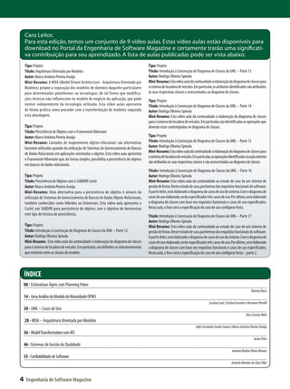 Caro Leitor,
    Para esta edição, temos um conjunto de 9 vídeo aulas. Estas vídeo aulas estão disponíveis para
    download no Portal da Engenharia de Software Magazine e certamente trarão uma significati-
    va contribuição para seu aprendizado. A lista de aulas publicadas pode ser vista abaixo:
    Tipo: Projeto                                                                             Tipo: Projeto
    Título: Arquitetura Orientada por Modelos                                                 Título: Introdução à Construção de Diagrama de Classes da UML – Parte 13
    Autor: Marco Antônio Pereira Araújo                                                       Autor: Rodrigo Oliveira Spínola
    Mini-Resumo: A MDA (Model Driven Architecture - Arquitetura Orientado por                 Mini-Resumo: Esta vídeo aula dá continuidade à elaboração do diagrama de classes para
    Modelos) propõe a separação dos modelos de domínio daqueles particulares                  o sistema de locadora de veículos. Em particular, os atributos identificados são atribuídos
    para determinadas plataformas ou tecnologias, de tal forma que modifica-                  às suas respectivas classes e acrescentados ao diagrama de classes.
    ções técnicas não influenciem no modelo de negócio da aplicação, que pode                 Tipo: Projeto
    evoluir independente da tecnologia utilizada. Esta vídeo aulas apresenta                  Título: Introdução à Construção de Diagrama de Classes da UML – Parte 14
    de forma prática como proceder com a transformação de modelos seguindo                    Autor: Rodrigo Oliveira Spínola
    esta abordagem.                                                                           Mini-Resumo: Esta vídeo aula dá continuidade à elaboração do diagrama de classes
                                                                                              para o sistema de locadora de veículos. Em particular, são identificadas as operações que
    Tipo: Projeto                                                                             deverão estar contempladas no diagrama de classes.
    Título: Persistência de Objetos com o Framework Hibernate
    Autor: Marco Antônio Pereira Araújo                                                       Tipo: Projeto
    Mini-Resumo: Camadas de mapeamento objeto-relacionais são alternativas                    Título: Introdução à Construção de Diagrama de Classes da UML – Parte 15
    bastante utilizadas quando da utilização de Sistemas de Gerenciamento de Bancos           Autor: Rodrigo Oliveira Spínola
                                                                                              Mini-Resumo: Esta vídeo aula dá continuidade à elaboração do diagrama de classes para
    de Dados Relacionais em aplicações orientadas a objetos. Esta vídeo aula apresenta
                                                                                              o sistema de locadora de veículos.Em particular, as operações identificadas na aula anterior
    o Framework Hibernate que, de forma simples, possibilita a persistência de objetos
                                                                                              são atribuídas às suas respectivas classes e são acrescentadas ao diagrama de classes.
    em bancos de dados relacionais.
                                                                                              Título: Introdução à Construção de Diagrama de Classes da UML – Parte 16
    Tipo: Projeto                                                                             Autor: Rodrigo Oliveira Spínola
    Título: Persistência de Objetos com o SGBDOR Caché                                        Mini-Resumo: Esta vídeo aula dá continuidade ao estudo de caso de um sistema de
    Autor: Marco Antônio Pereira Araújo                                                       gestão de festas. Neste estudo de caso, partiremos dos requisitos funcionais do software.
    Mini-Resumo: Uma alternativa para a persistência de objetos é através da                  A partir deles, será elaborado o diagrama de casos de uso do sistema. Com o diagrama de
    utilização de Sistemas de Gerenciamento de Bancos de Dados Objeto-Relacionais,            casos de uso elaborado, serão especificados três casos de uso. Por último, será elaborado
    também conhecidos como Híbridos ou Universais. Esta vídeo-aula apresenta o                o diagrama de classes com base nos requisitos funcionais e casos de uso especificados.
    Caché, um SGBDOR para persistência de objetos, com o objetivo de demonstrar               Nesta aula, o foco será a especificação do caso de uso configurar festa.
    este tipo de técnica de persistência.                                                     Título: Introdução à Construção de Diagrama de Classes da UML – Parte 17
                                                                                              Autor: Rodrigo Oliveira Spínola
    Tipo: Projeto                                                                             Mini-Resumo: Esta vídeo aula dá continuidade ao estudo de caso de um sistema de
    Título: Introdução à Construção de Diagrama de Classes da UML – Parte 12                  gestão de festas. Neste estudo de caso, partiremos dos requisitos funcionais do software.
    Autor: Rodrigo Oliveira Spínola                                                           A partir deles, será elaborado o diagrama de casos de uso do sistema. Com o diagrama de
    Mini-Resumo: Esta vídeo aula dá continuidade à elaboração do diagrama de classes          casos de uso elaborado, serão especificados três casos de uso. Por último, será elaborado
    para o sistema de locadora de veículos. Em particular, são definidos os relacionamentos   o diagrama de classes com base nos requisitos funcionais e casos de uso especificados.
    que existirão entre as classes do modelo.                                                 Nesta aula, o foco será a especificação do caso de uso configurar festa – parte 2.



    ÍNDICE
    08 - Estimativas Ágeis com Planning Poker
                                                                                                                                                                               Dairton Bassi
    14 - Uma Análise do Modelo de Maturidade OPM3
                                                                                                                                             Luciana Leal, Cristina Gusmão e Hermano Perrelli
    20 - UML – Casos de Uso
                                                                                                                                                                           Ana Cristina Melo
    28 - MDA – Arquitetura Orientada por Modelos
                                                                                                                                  Italo Fernando Comini Souza e Marco Antônio Pereira Araújo
    36 - Model Transformation com ATL
                                                                                                                                                                                 Josias Paes
    46 - Sistemas de Gestão de Qualidade
                                                                                                                                                               Janaína Bedani Dixon Moraes
    53 - Confiabilidade de Software
                                                                                                                                                               Antonio Mendes da Silva Filho



4    Engenharia de Software Magazine
 