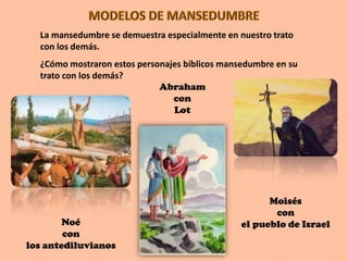 CÓMO SE MANIFIESTA LA MANSEDUMBRENo es necesario que digamos que somos mansos, nuestro comportamiento y nuestras palabras rebelarán a los que nos rodean nuestra mansedumbreSolo hay una forma de conseguir la mansedumbre:la entrega diaria a Dios.Dejemos que él haga crecer en nosotros este fruto de su Espíritu.