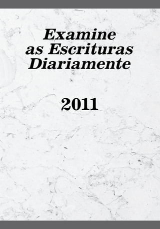 Examine
as Escrituras
Diariamente

    2011
 