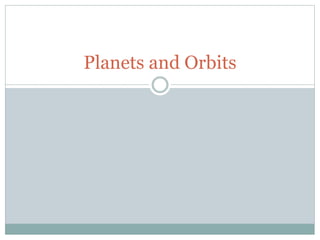 Planets and Orbits
 
